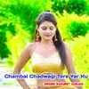 About Chambal Chadwagi Tere Yar Ku Song